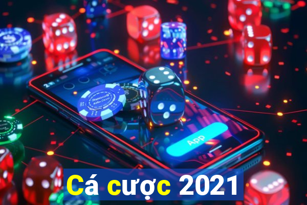 Cá cược 2021