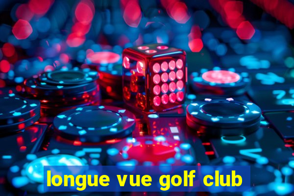 longue vue golf club