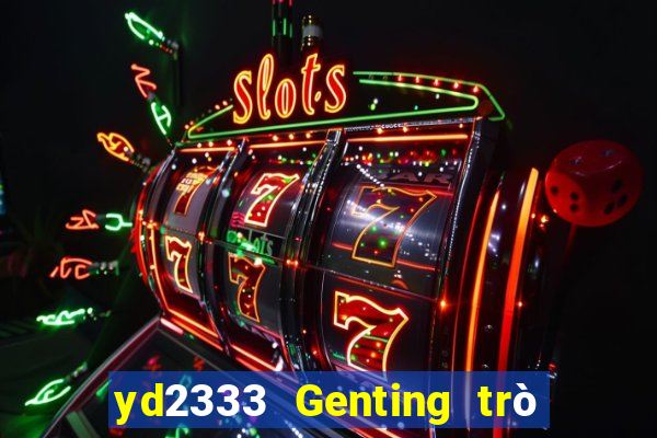 yd2333 Genting trò chơi điện tử