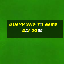 Quayhuvip Tải Game Bài Go88