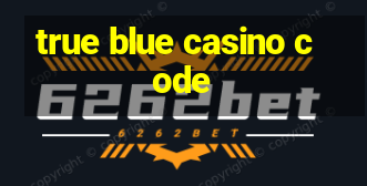 true blue casino code