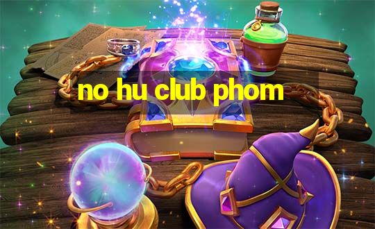 no hu club phom