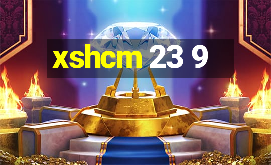 xshcm 23 9