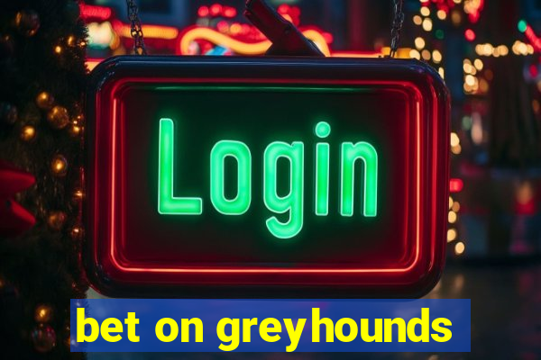 bet on greyhounds