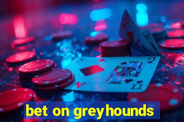 bet on greyhounds