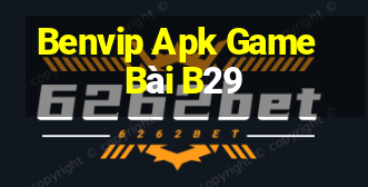 Benvip Apk Game Bài B29