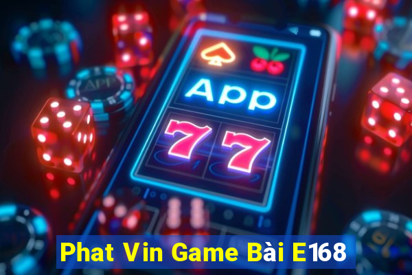 Phat Vin Game Bài E168