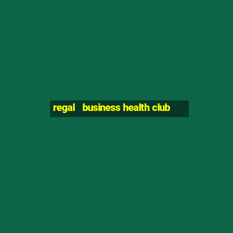 regal   business health club