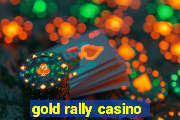 gold rally casino