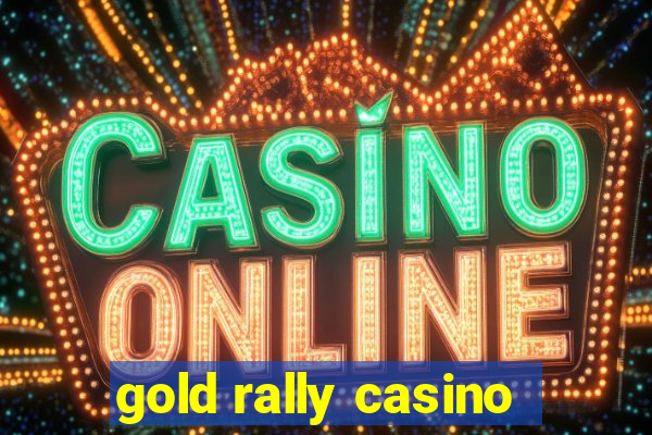 gold rally casino