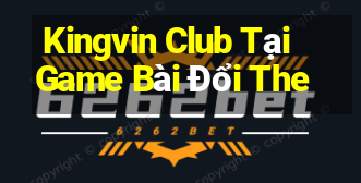 Kingvin Club Tại Game Bài Đổi The