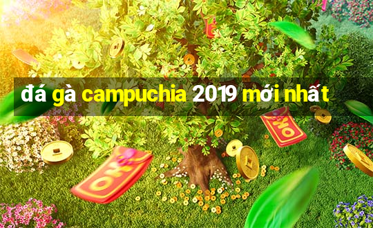 đá gà campuchia 2019 mới nhất