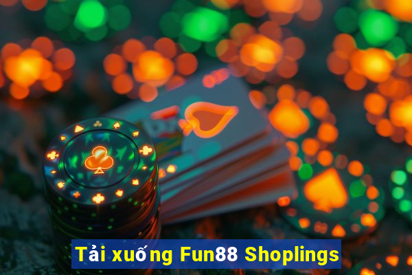 Tải xuống Fun88 Shoplings