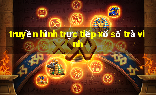 truyền hình trực tiếp xổ số trà vinh