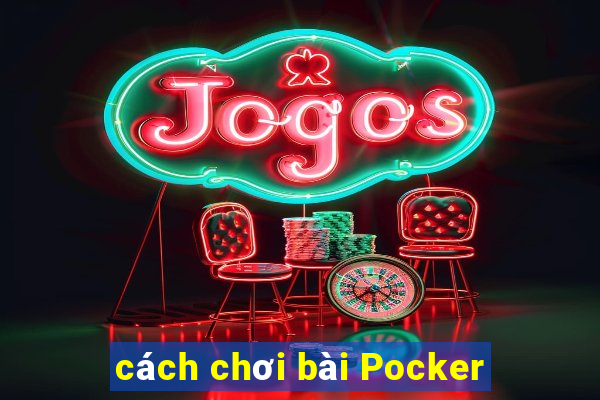 cách chơi bài Pocker