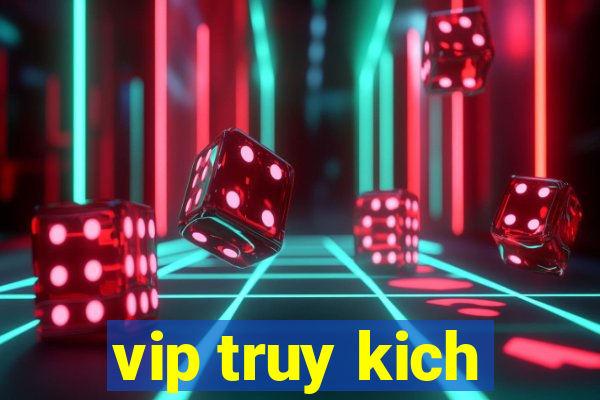 vip truy kich