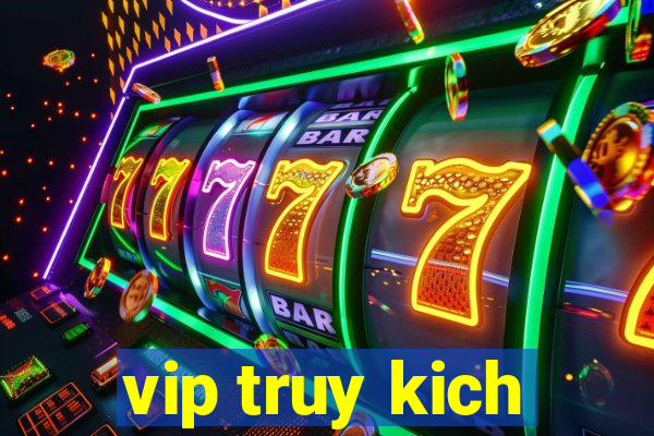 vip truy kich