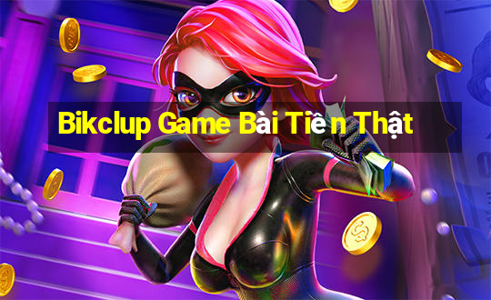 Bikclup Game Bài Tiền Thật