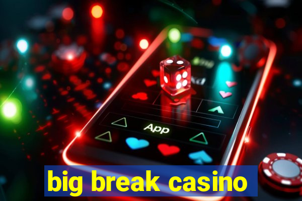 big break casino