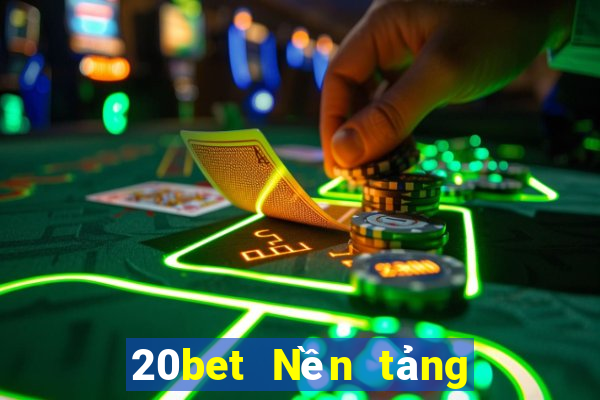 20bet Nền tảng xổ số Chuancheng