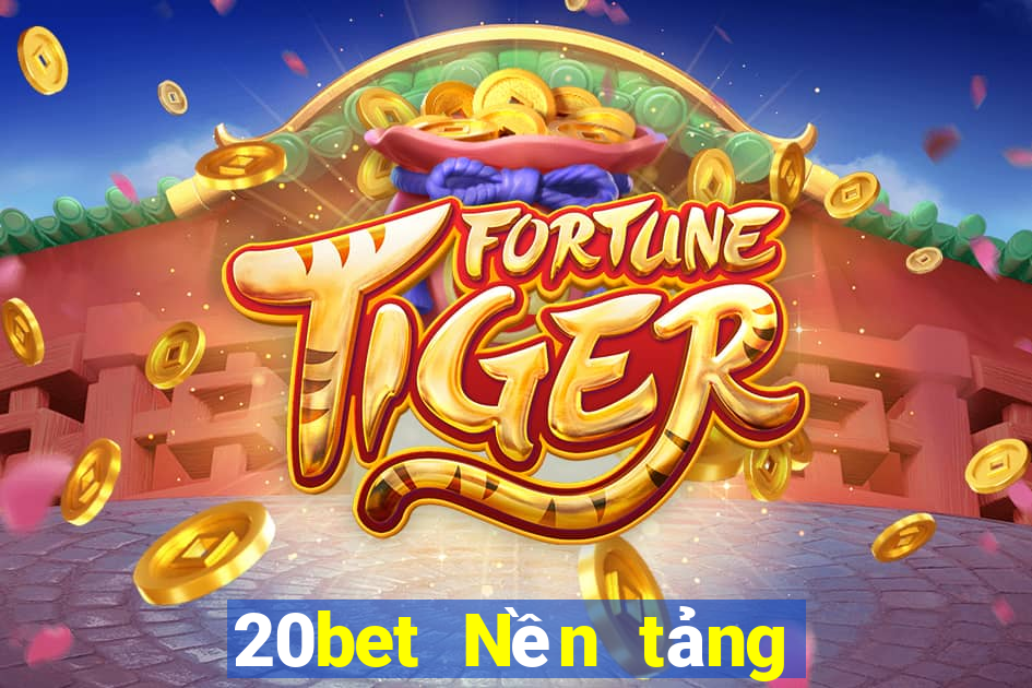 20bet Nền tảng xổ số Chuancheng