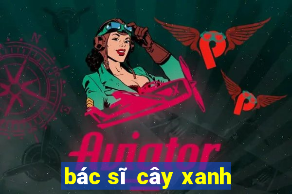 bác sĩ cây xanh