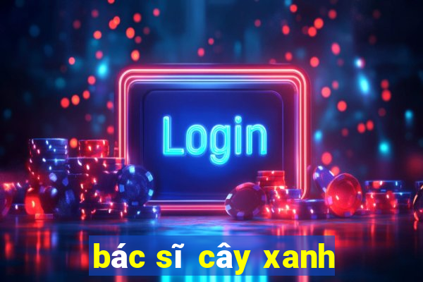 bác sĩ cây xanh