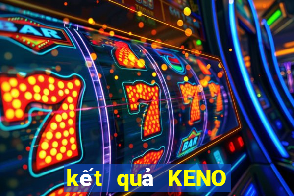 kết quả KENO ngày 6