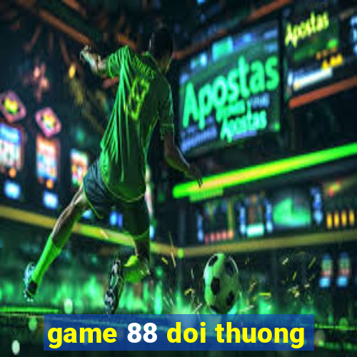 game 88 doi thuong