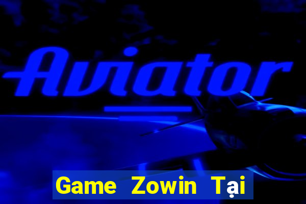 Game Zowin Tại Game Bài Đổi Thưởng