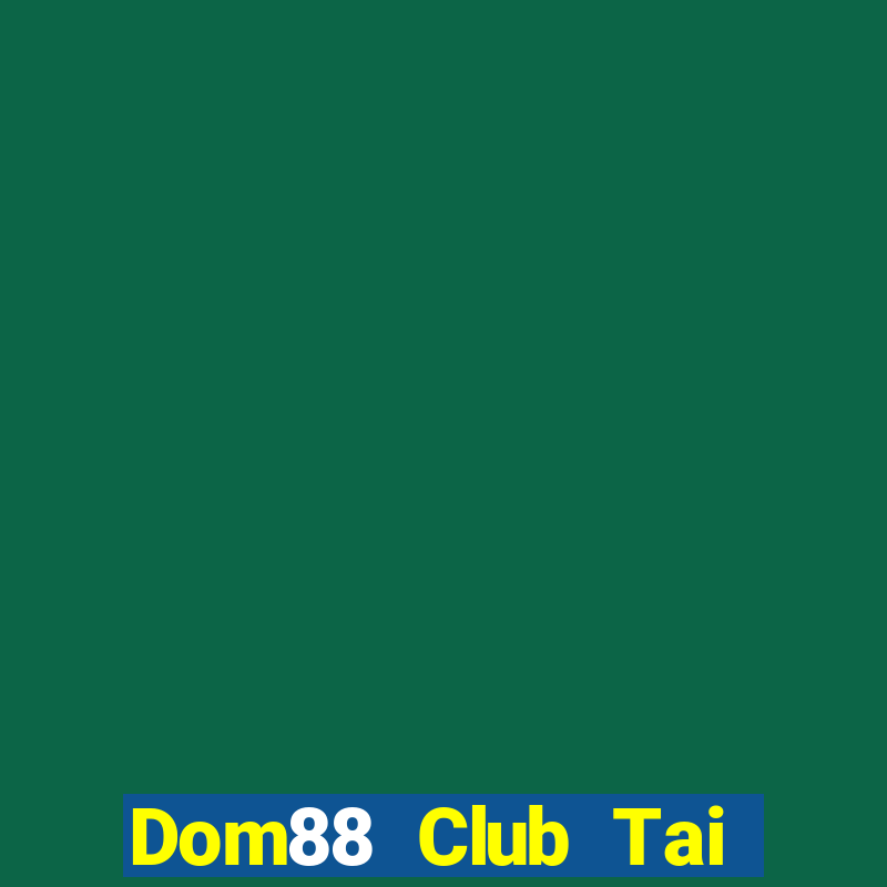 Dom88 Club Tai Game Bài Đổi Thưởng Uy Tín