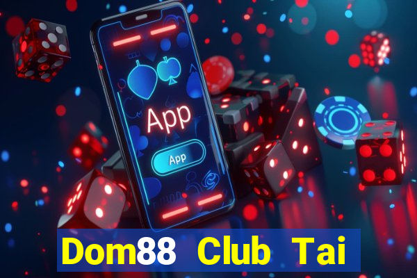 Dom88 Club Tai Game Bài Đổi Thưởng Uy Tín