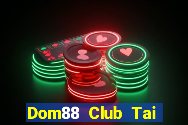 Dom88 Club Tai Game Bài Đổi Thưởng Uy Tín