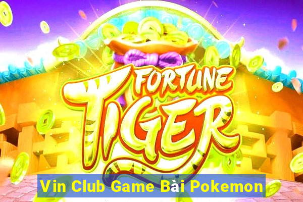 Vin Club Game Bài Pokemon