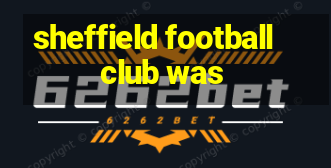 sheffield football club was