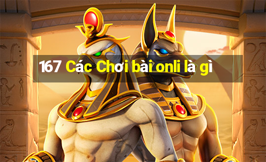 167 Các Chơi bài onli là gì