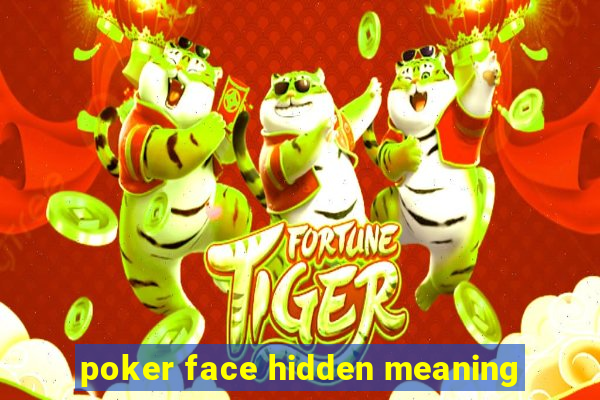 poker face hidden meaning