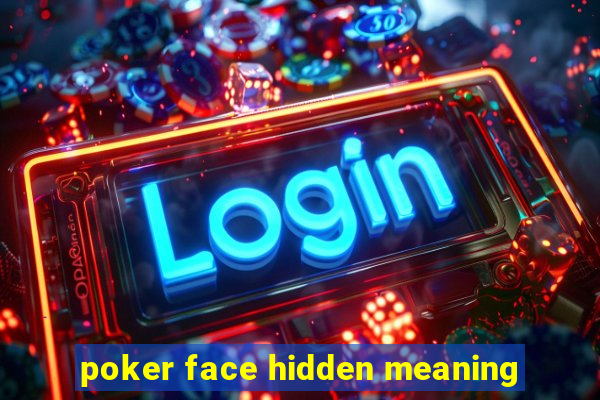 poker face hidden meaning