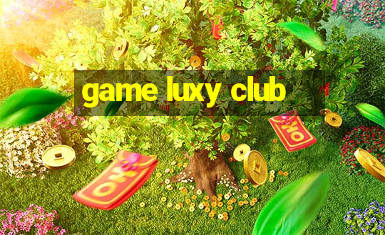 game luxy club