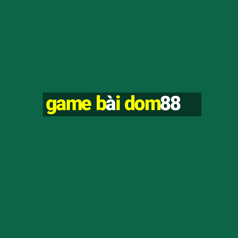 game bài dom88