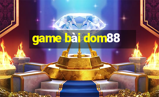 game bài dom88