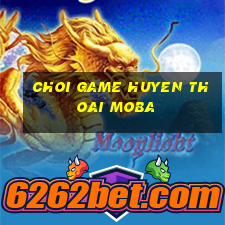 choi game huyen thoai moba