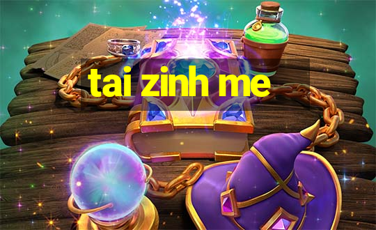 tai zinh me