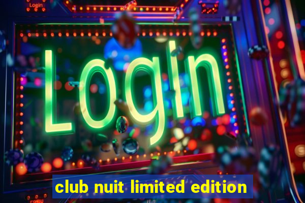 club nuit limited edition