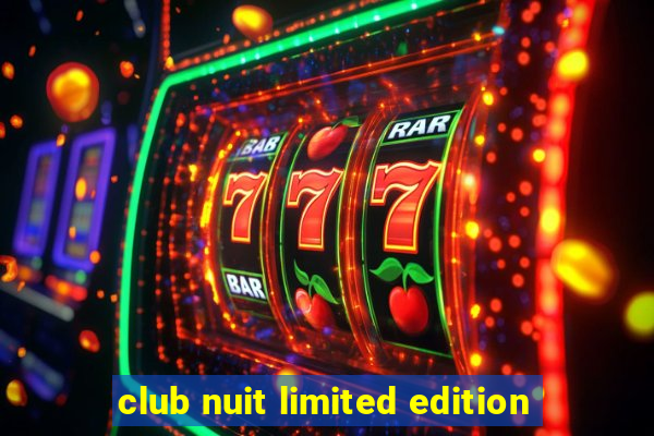 club nuit limited edition