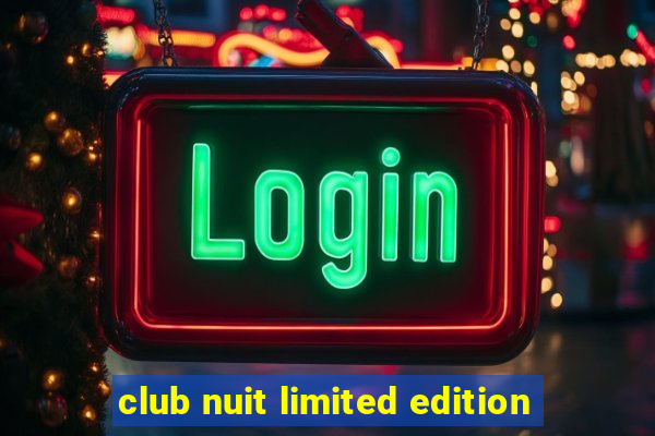 club nuit limited edition