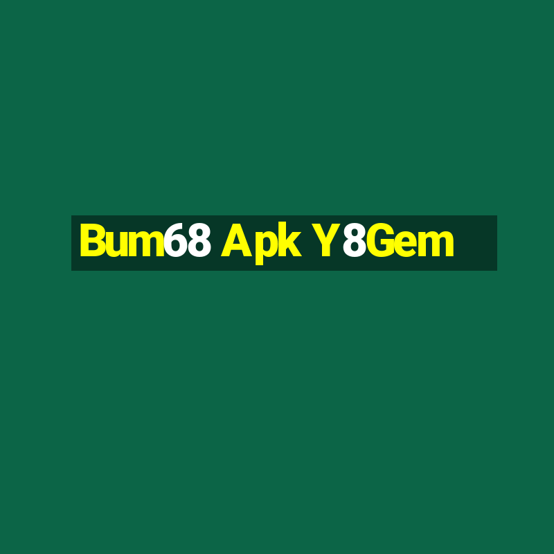 Bum68 Apk Y8Gem