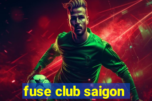 fuse club saigon