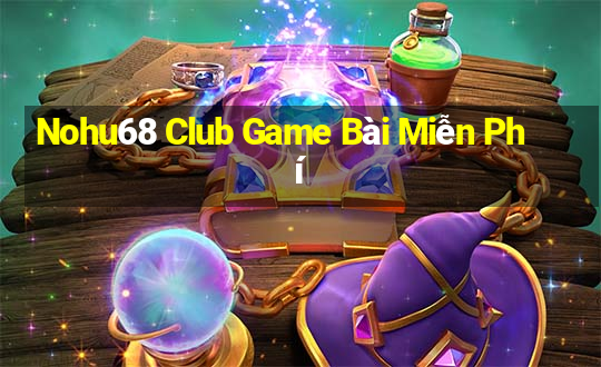 Nohu68 Club Game Bài Miễn Phí