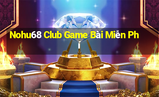 Nohu68 Club Game Bài Miễn Phí